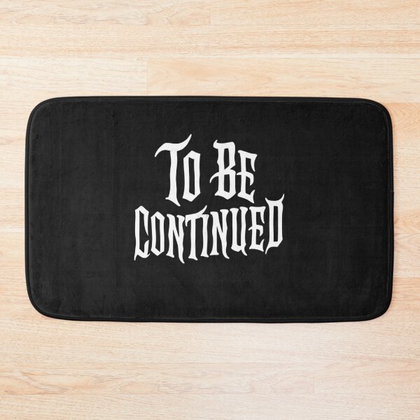 Item preview, To Be Continued-For Dark Backgrounds designed and sold by RestingLioness.
