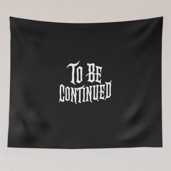 Item preview, To Be Continued-For Dark Backgrounds designed and sold by RestingLioness.