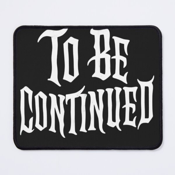 Item preview, To Be Continued-For Dark Backgrounds designed and sold by RestingLioness.