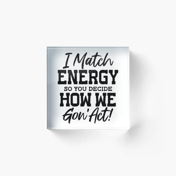 I Match Energy — Acrylic Block by BiMood