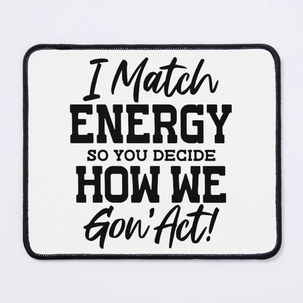 I Match Energy — Mouse Pad by BiMood