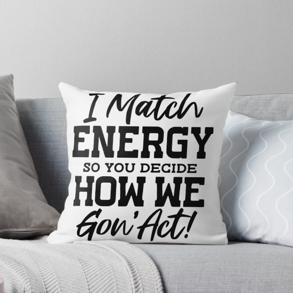 I Match Energy — Throw Pillow by BiMood