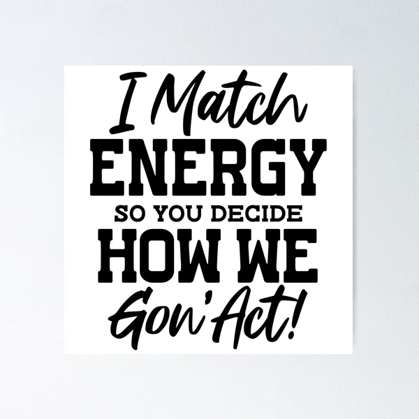 I Match Energy — Poster by BiMood