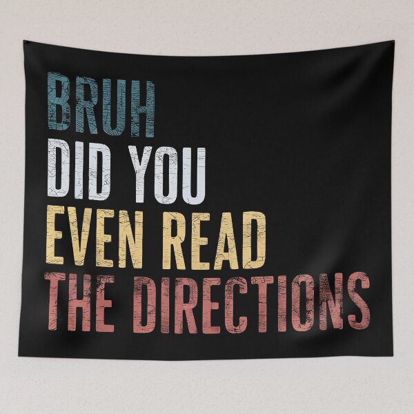 Item preview, Bruh Did You Even Read The Directions Humorous Quote designed and sold by Quirky Shirts.