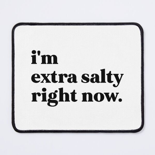 Item preview, I'm extra salty right now designed and sold by weirdly weird.