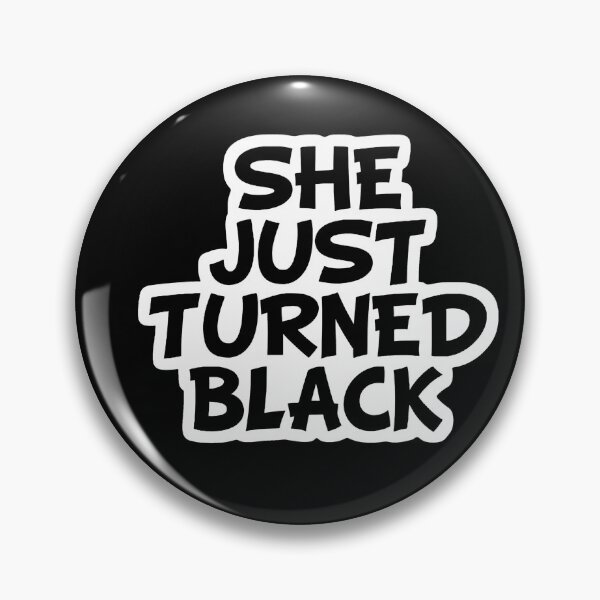 Item preview, She Just Turned Black designed and sold by Wilcox PhotoArt.
