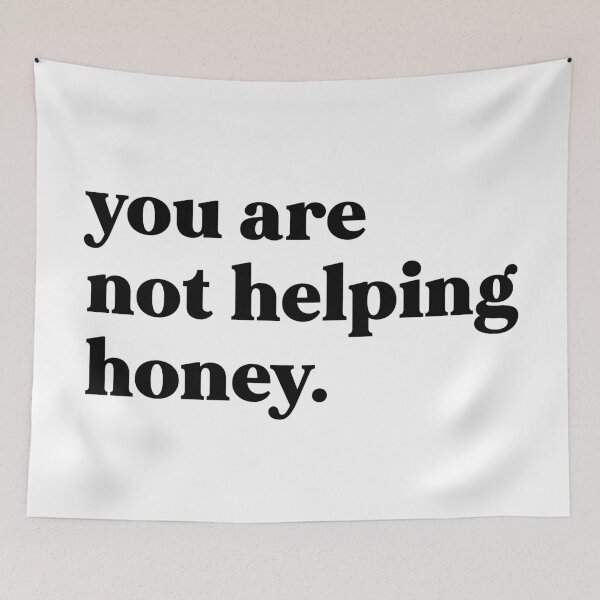 Item preview, You are not helping honey designed and sold by weirdly weird.