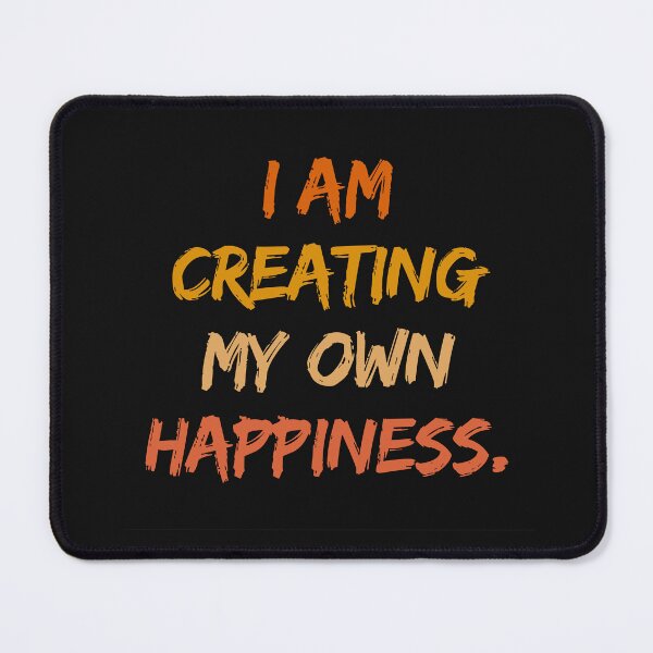 Item preview, I am creating my own happiness designed and sold by Tajdi.