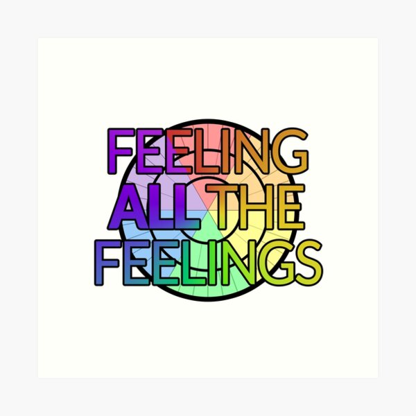 Feeling ALL The Feelings Art Print