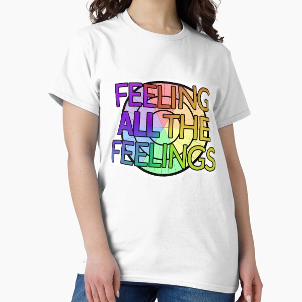 Feeling ALL The Feelings Classic T-Shirt