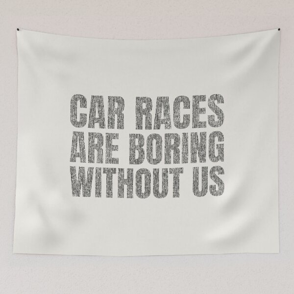 Item preview, "Car races  Are Boring Without Us" Slogan Art. designed and sold by paulo silveira.