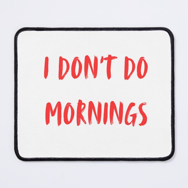 Item preview, I don't do mornings designed and sold by Monem-RASH.