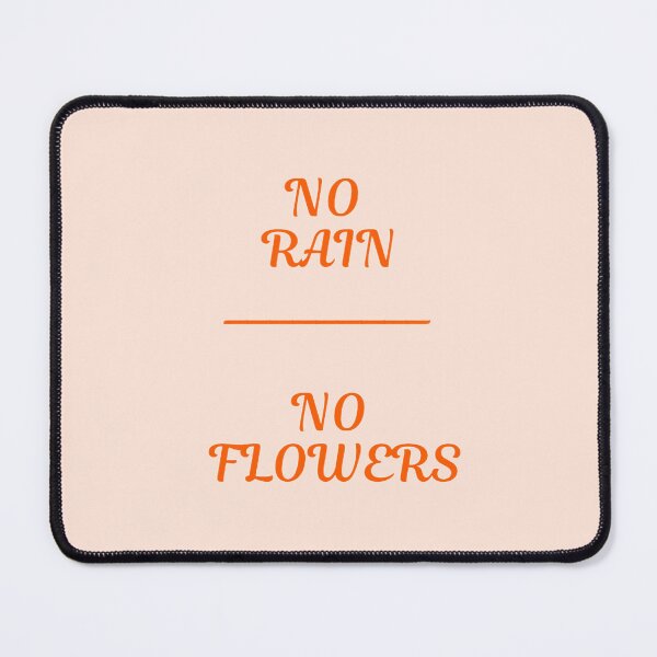 Item preview, No Rain, No Flowers designed and sold by lighthaq.
