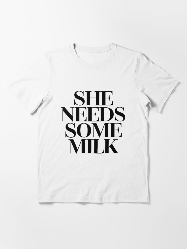 She Needs Some Milk Tv Movie Meme T Shirt For Sale By Pearlsrocker Redbubble She Needs 6717