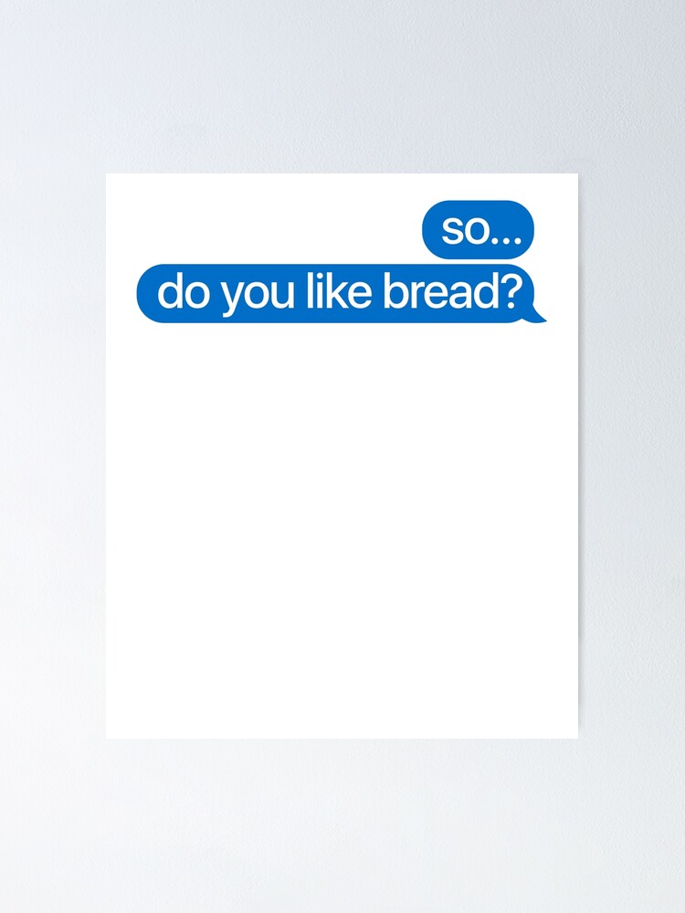 "So Do You Like Bread Message ! iMessage Hipster Quote" Poster for Sale