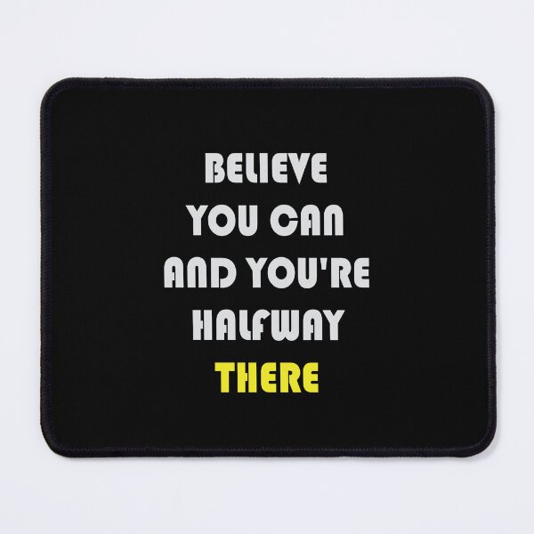 Item preview, BELIEVE YOU CAN AND YOU'RE HALFWAY THERE designed and sold by thewolf988.