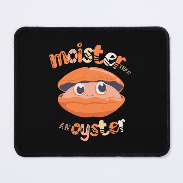 Item preview, Humorous and playful graphic "Moister Than an Oyster" designed and sold by uniqueyou12.
