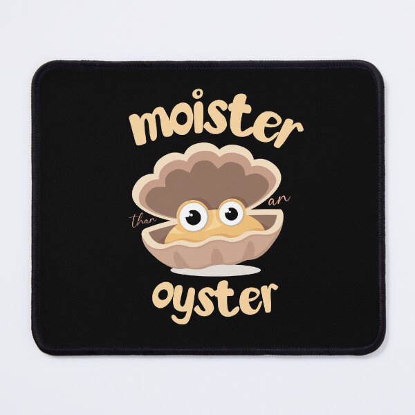 Item preview, Humorous and playful graphic "Moister Than an Oyster" designed and sold by uniqueyou12.