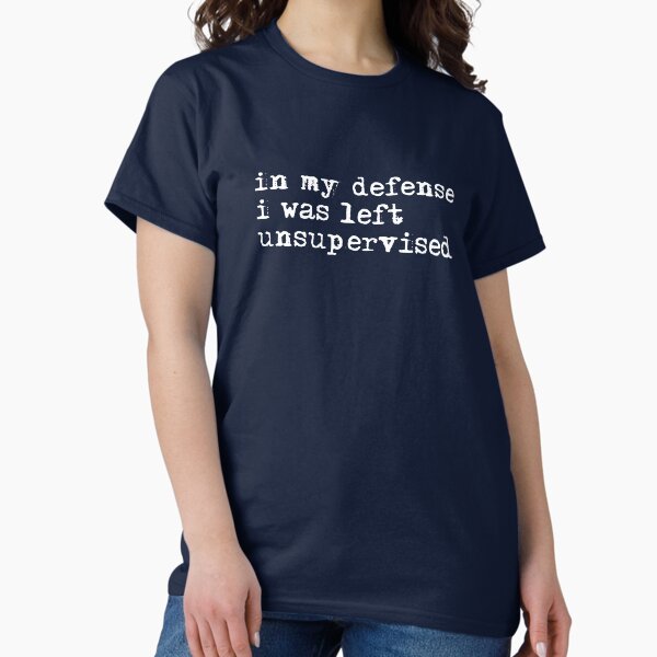 Item preview, In My Defense I Was Left Unsupervised - Cool Funny Saying designed and sold by Creatiforge.