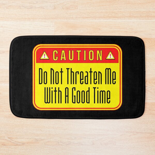 Item preview, CAUTION:  Do Not Threaten Me With A Good Time - funny warning signs designed and sold by DesignsFromTW-S.