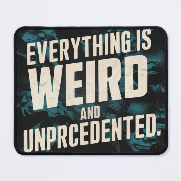 Item preview, Everything is weird and unprecedented 1 designed and sold by PandaFrogArt.