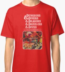 Dungeons & Diners & Dragons & Drive-Ins & Dives: Slightly Larger Image Classic T-Shirt