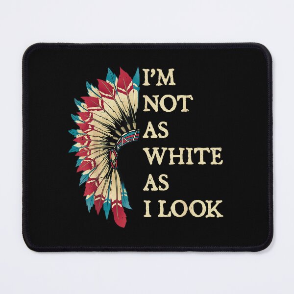 Item preview, I'm Not As White As I Look Embracing My Native American Roots designed and sold by INK-Creations.