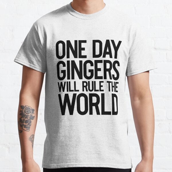 One Day Gingers Will Rule The World ~ Joke Sarcastic Funny Classic T-Shirt