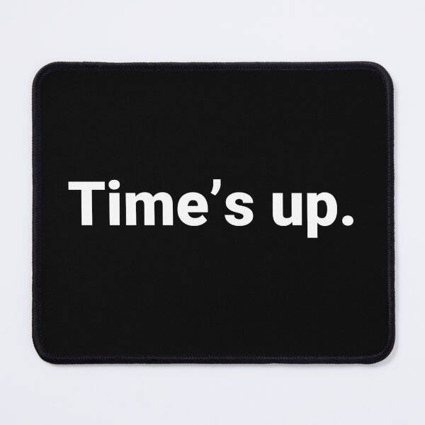 Item preview, Time’s up. designed and sold by Text-based T-Shirts and Gifts.