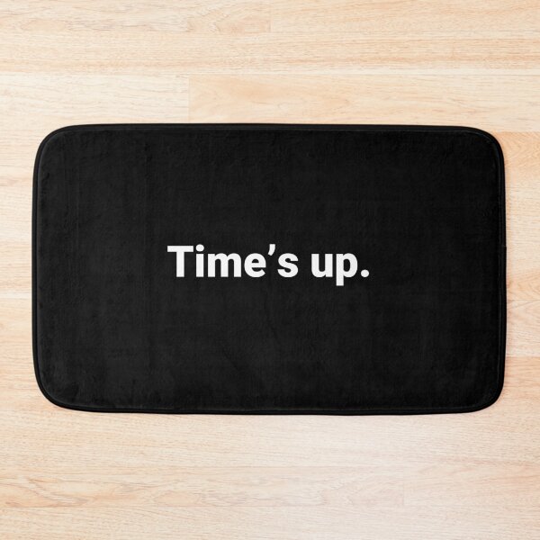 Item preview, Time’s up. designed and sold by Text-based T-Shirts and Gifts.