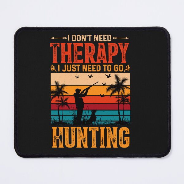 Item preview, I Don't Need Therapy, I Need To Go Hunting designed and sold by AlienOccupation.
