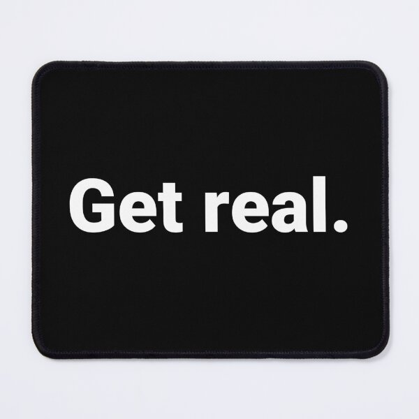 Item preview, Get real. designed and sold by Text-based T-Shirts and Gifts.