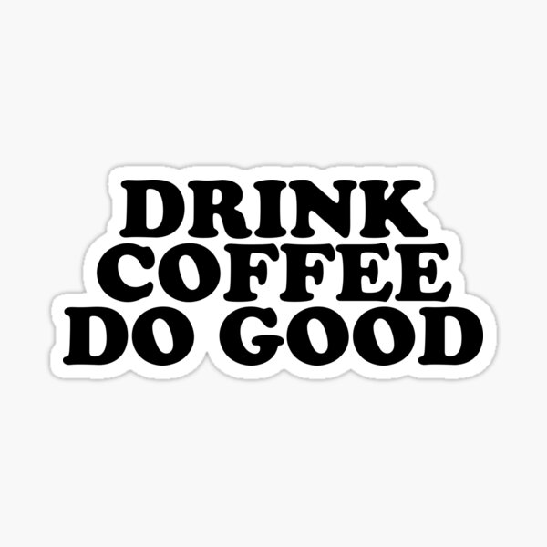 "Drink Coffee Do Good Art Coffee Caffeine Queen" Sticker by