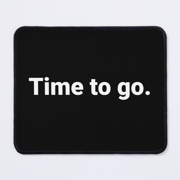 Item preview, Time to go. designed and sold by Text-based T-Shirts and Gifts.