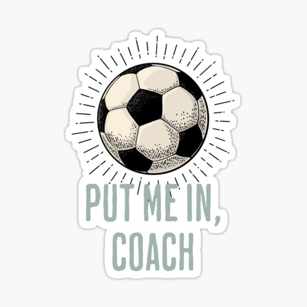 Item preview, Put Me In, Coach - Soccer designed and sold by quiggleton.