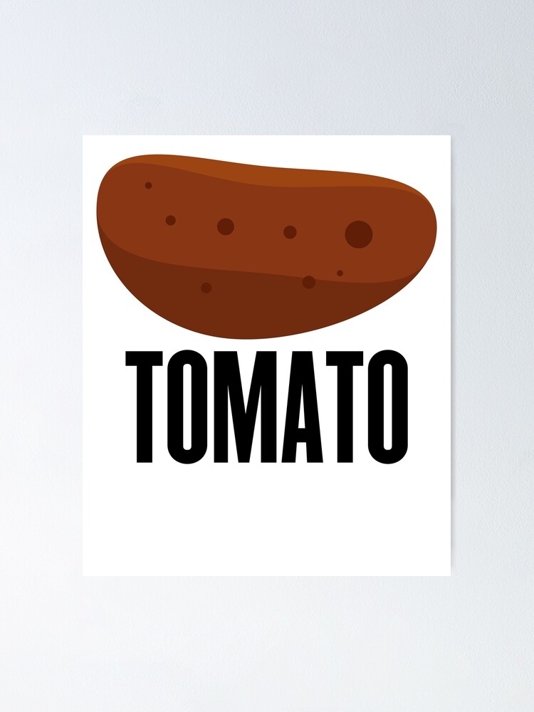 "Tomato Potato ! Joke Sarcastic Funny" Poster for Sale by PearlsRocker