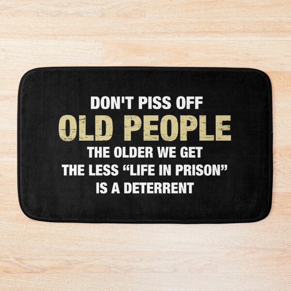 Item preview, Don't Piss Off Old People The Older We Get The Less Life In Prison Is A Deterrent designed and sold by viunziameriza.