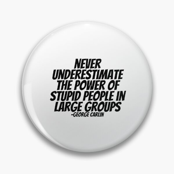 Item preview, George Carlin - Never Underestimate The Power Of Stupid People In Large Groups  designed and sold by CharmStudio.