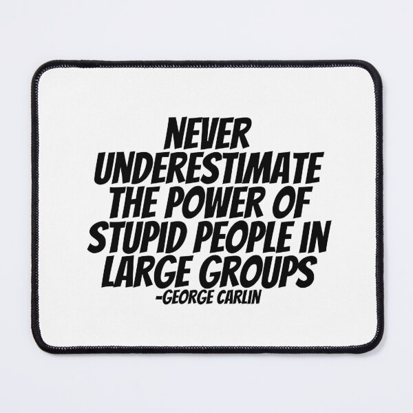 Item preview, George Carlin - Never Underestimate The Power Of Stupid People In Large Groups  designed and sold by CharmStudio.