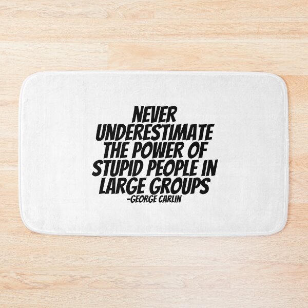 Item preview, George Carlin - Never Underestimate The Power Of Stupid People In Large Groups  designed and sold by CharmStudio.