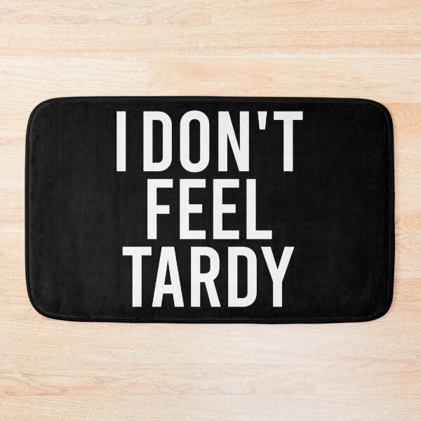 Item preview, I Don't Feel Tardy designed and sold by zhilwahesani.