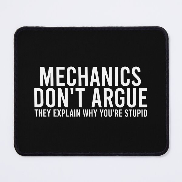 Item preview, Mechanics don't argue, They explain why you're stupid designed and sold by zhilwahesani.