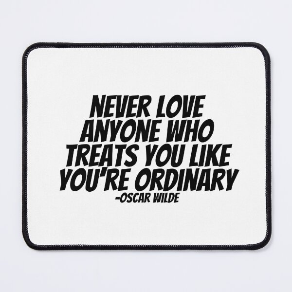 Item preview, Oscar Wilde - Never Love Anyone Who Treats You Like You're Ordinary designed and sold by CharmStudio.