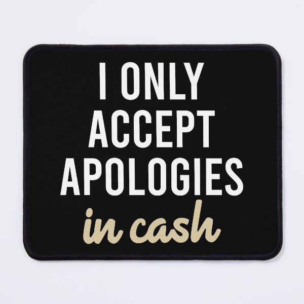 Item preview, I Only Accept Apologies In Cash designed and sold by zhilwahesani.