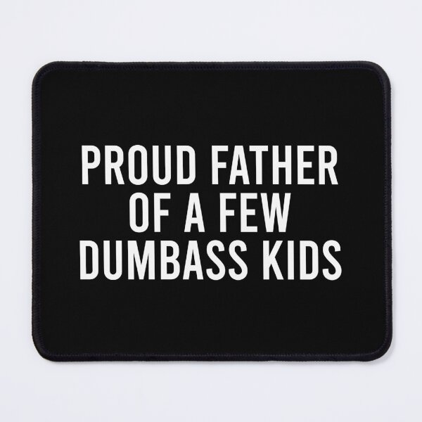 Item preview, Proud Father Of A Few Dumbass Kids designed and sold by zhilwahesani.