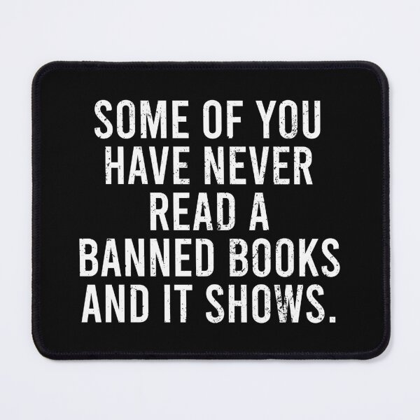 Item preview, Some Of You Have Never Read Banned Books and It Shows designed and sold by zhilwahesani.