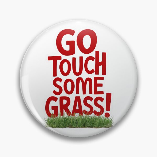 Item preview, Go Touch Some Grass! designed and sold by Peter Stawicki.