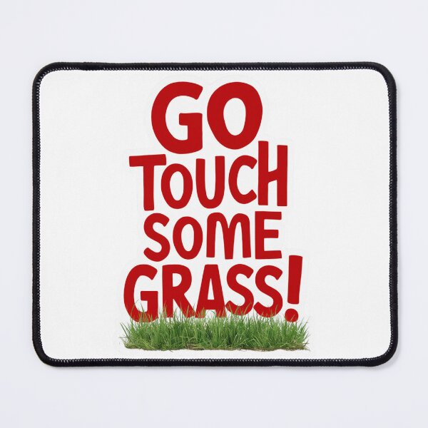 Item preview, Go Touch Some Grass! designed and sold by Peter Stawicki.