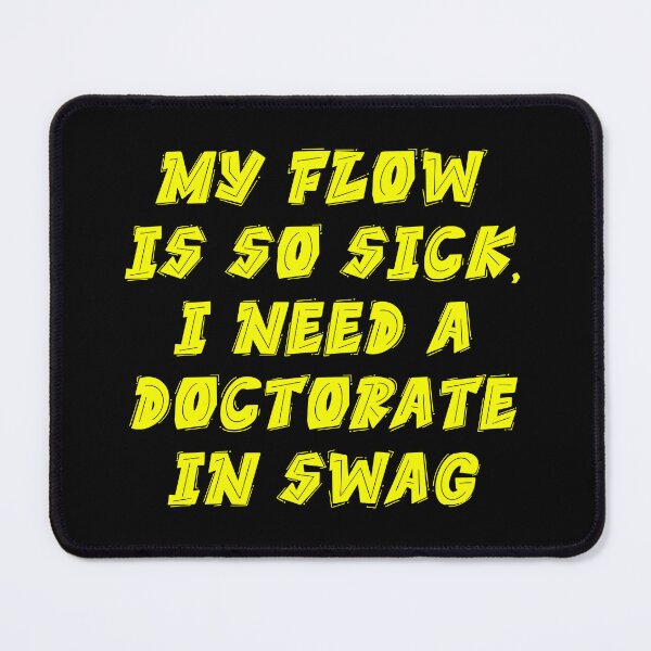 Item preview, If flow is so sick i need a doctorte in swag Urban Legends Hip Hop Icons Design designed and sold by RadDeck.