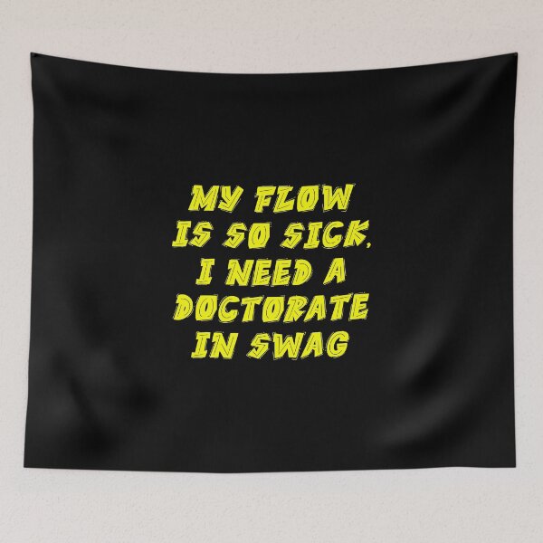 Item preview, If flow is so sick i need a doctorte in swag Urban Legends Hip Hop Icons Design designed and sold by RadDeck.